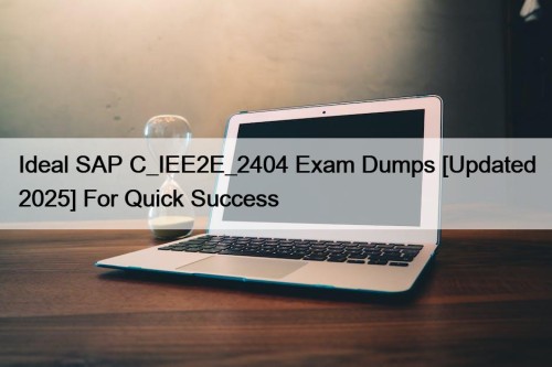 Ideal SAP C_IEE2E_2404 Exam Dumps [Updated 2025] For ...